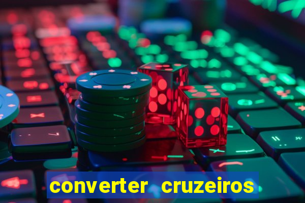 converter cruzeiros para real